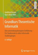 Grundkurs Theoretische Informatik: Eine Anwendungsbezogene Einführung - Für Studierende in Allen Informatik-Studiengängen