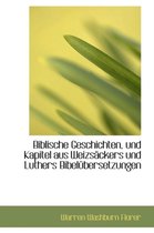 Biblische Geschichten, Und Kapitel Aus Weizs Ckers Und Luthers Bibel Bersetzungen