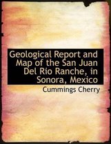 Geological Report and Map of the San Juan del Rio Ranche, in Sonora, Mexico