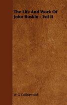 The Life And Work Of John Ruskin - Vol II
