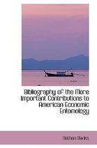 Bibliography of the More Important Contributions to American Economic Entomology