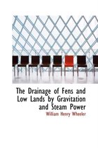 The Drainage of Fens and Low Lands by Gravitation and Steam Power