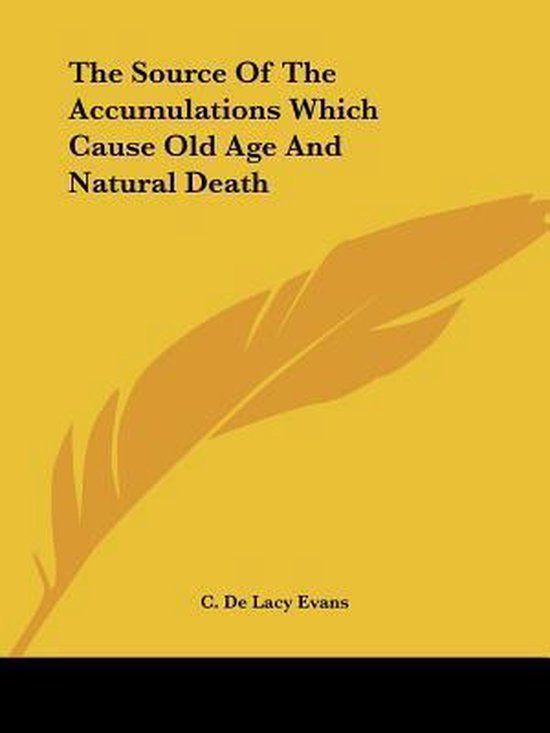 The Source of the Accumulations Which Cause Old Age and Natu ... - cover