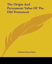 The Origin And Permanent Value Of The Old Testament