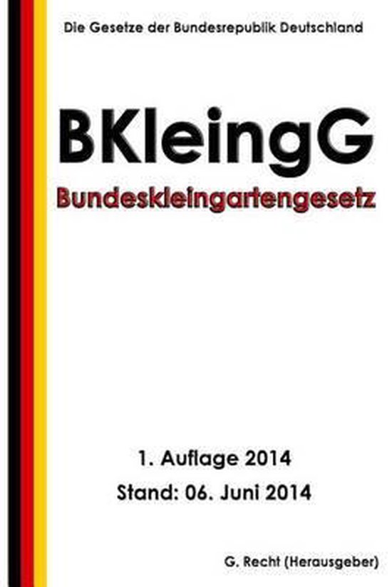 Bundeskleingartengesetz (Bkleingg), G Recht 9781500111533 Boeken