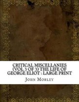 Critical Miscellanies (Vol 3 of 3) The Life of George Eliot