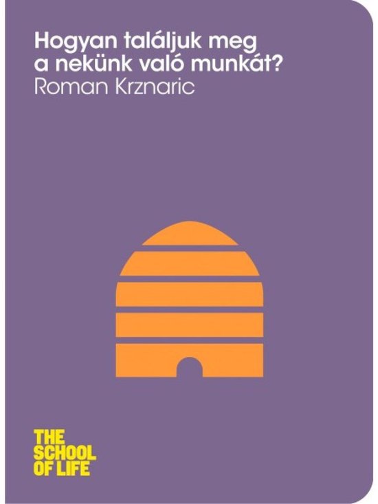Boekcover: "Hogyan találjuk meg a nekünk való munkát?" door Roman Krznaric. Paarse achtergrond met een oranje bijenkorf-icoon en het logo van The School of Life.