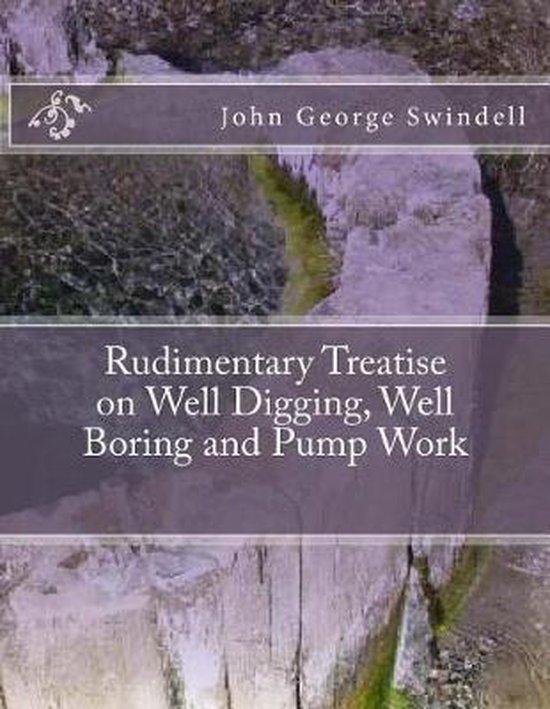 Rudimentary Treatise on Well Digging, Well Boring and Pump W ... - cover