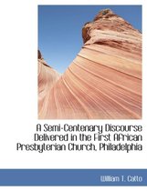 A Semi-Centenary Discourse Delivered in the First African Presbyterian Church, Philadelphia