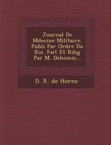 Journal de M Decine Militaire. Publi Par Ordre Du Roi. Fait Et R Dig Par M. Dehomie...