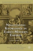Palgrave Studies in Cultural and Intellectual History - Negotiating Knowledge in Early Modern Empires