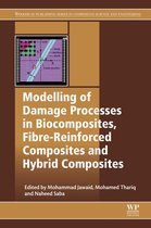 Woodhead Publishing Series in Composites Science and Engineering - Modelling of Damage Processes in Biocomposites, Fibre-Reinforced Composites and Hybrid Composites
