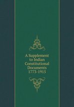 A Supplement to Indian Constitutional Documents 1773-1915