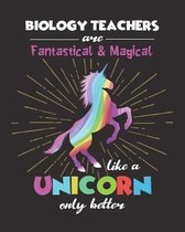 Biology Teachers Are Fantastical & Magical Like A Unicorn Only Better