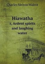 Hiawatha r, Ardent spirits and laughing water
