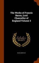 The Works of Francis Bacon, Lord Chancellor of England Volume 3