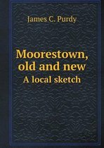 Moorestown, old and new A local sketch