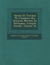 S Ances Et Travaux de L'Acad Mie Des Sciences Morales Et Politiques, Compte Rendu, Volume 16