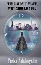 Time Won't Wait, Why Should You?