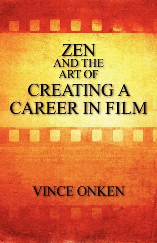 Zen and the Art of Creating a Career in Film, Vince Onken