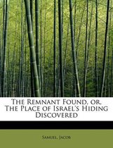 The Remnant Found, Or, the Place of Israel's Hiding Discovered