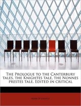 The Prologue to the Canterbury Tales, the Knightes Tale, the Nonnes Prestes Tale. Edited in Critical