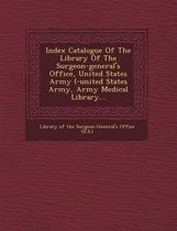Index Catalogue of the Library of the Surgeon-General's Office, United States Army (-United States Army, Army Medical Library...