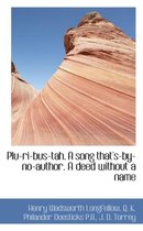 Plu-Ri-Bus-Tah. a Song That's-By-No-Author. a Deed Without a Name