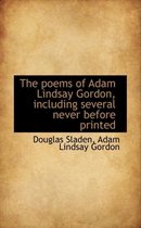 The Poems of Adam Lindsay Gordon, Including Several Never Before Printed