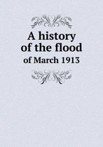 A history of the flood of March 1913