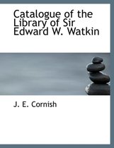 Catalogue of the Library of Sir Edward W. Watkin