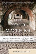 Boek cover Lose Your Mother van Saidiya Hartman