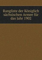 Rangliste der Koeniglich sachsischen Armee fur das Jahr 1902