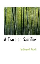 A Tract on Sacrifice