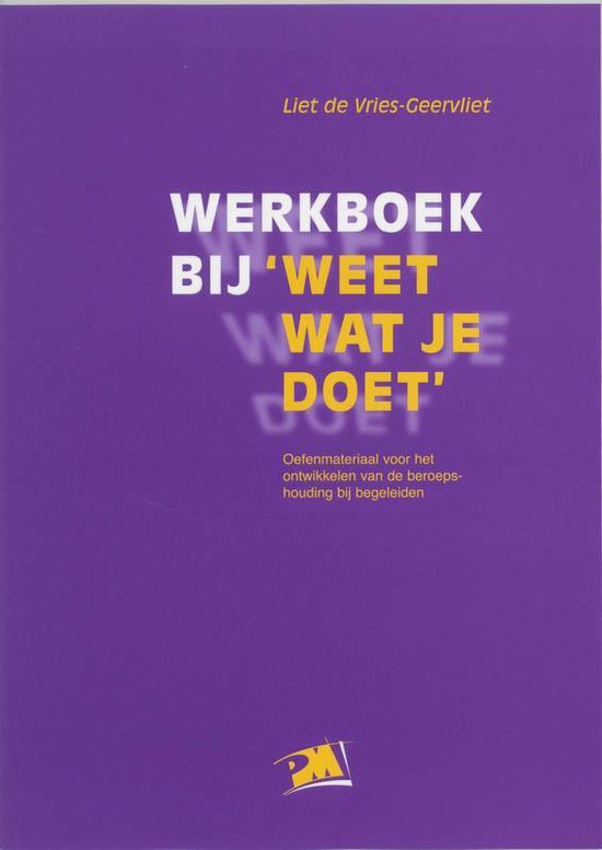 Cover van het boek 'Weet wat je doet / Werkboek / druk 4' van Liet de Vries-Geervliet