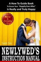 Newlywed's Instruction Manual: A How To Guide Book To Ensure Your 'Happily Ever After' Is Really And Truly Happy: Avoid Divorce