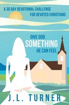 Give God Something He Can Feel