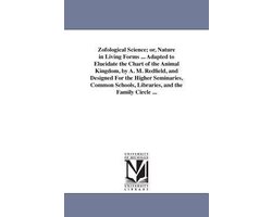 Zofological Science; or, Nature in Living Forms ... Adapted to Elucidate the Chart of the Animal Kingdom, by A. M. Redfield, and Designed For the Higher Seminaries, Common Schools, Libraries, and the Family Circle ...