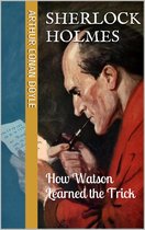 Sherlock Holmes - Extracanonical Works: Short Stories 5 - How Watson Learned the Trick