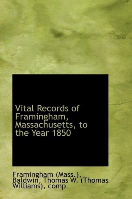 Vital Records of Framingham, Massachusetts, to the Year 1850