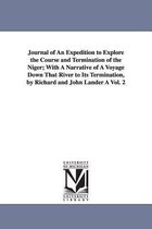 Journal of An Expedition to Explore the Course and Termination of the Niger; With A Narrative of A Voyage Down That River to Its Termination, by Richard and John Lander À Vol. 2