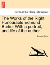 The Works of the Right Honourable Edmund Burke. with a Portrait, and Life of the Author.
