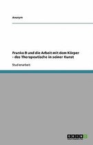 Franko B Und Die Arbeit Mit Dem Korper - Das Therapeutische in Seiner Kunst