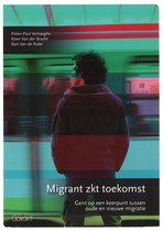 Migrant zkt toekomst -Gent op een keerpunt tussen oude en nieuwe migratie
