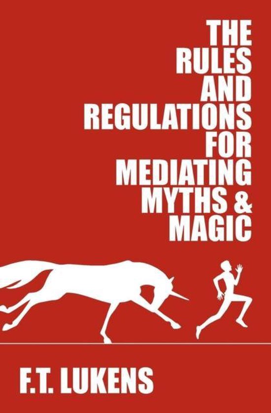 The Rules And Regulations For Mediating Myths Magic F T Lukens