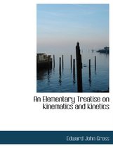 An Elementary Treatise on Kinematics and Kinetics