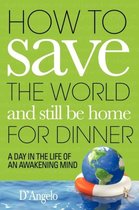 How to Save the World and Still Be Home for Dinner