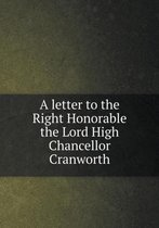 A letter to the Right Honorable the Lord High Chancellor Cranworth