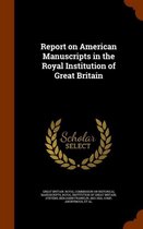 Report on American Manuscripts in the Royal Institution of Great Britain