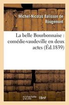 Arts- La Belle Bourbonnaise: Com�die-Vaudeville En Deux Actes
